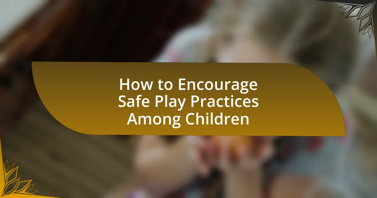 How to Encourage Safe Play Practices Among Children