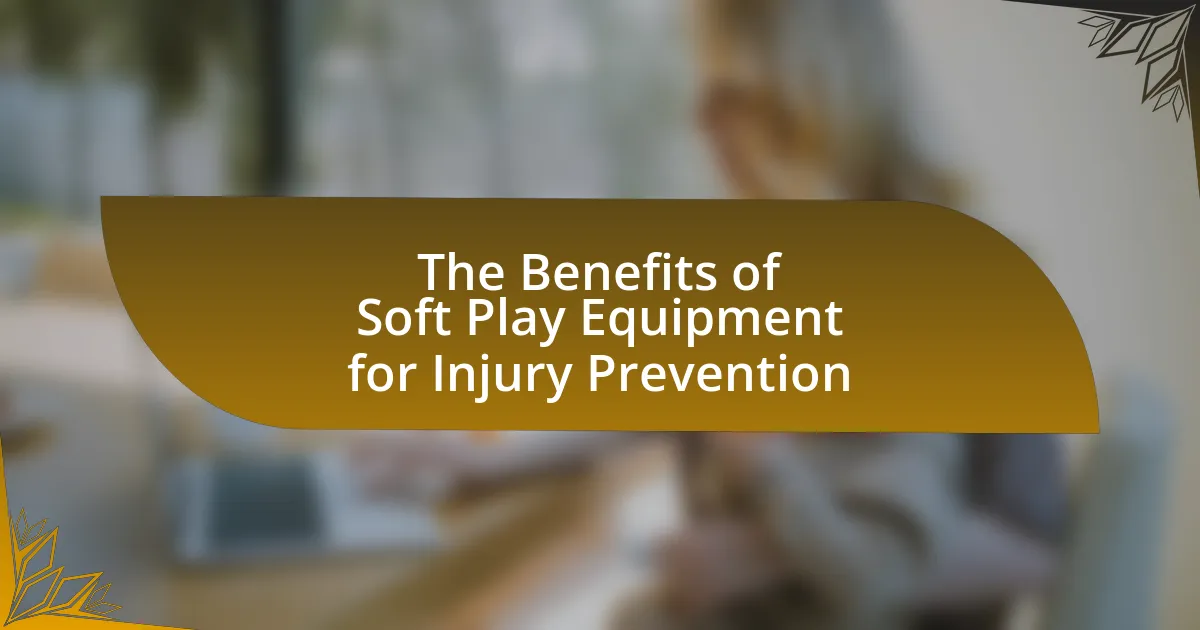 The Benefits of Soft Play Equipment for Injury Prevention