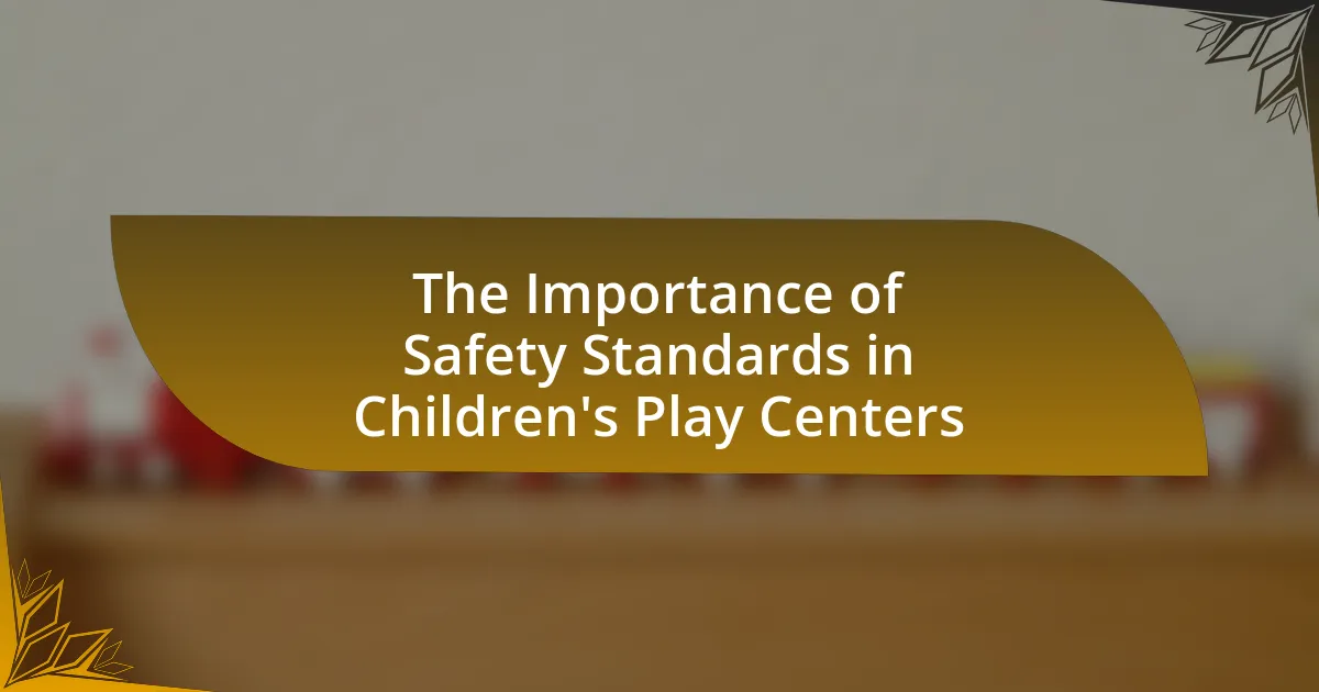 The Importance of Safety Standards in Children’s Play Centers