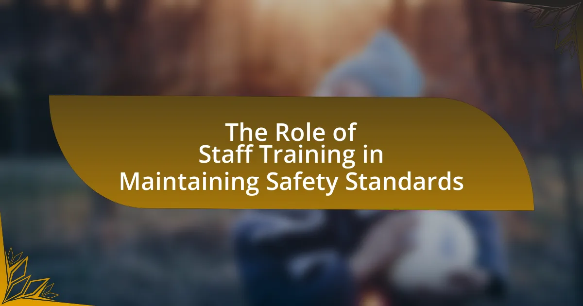 The Role of Staff Training in Maintaining Safety Standards