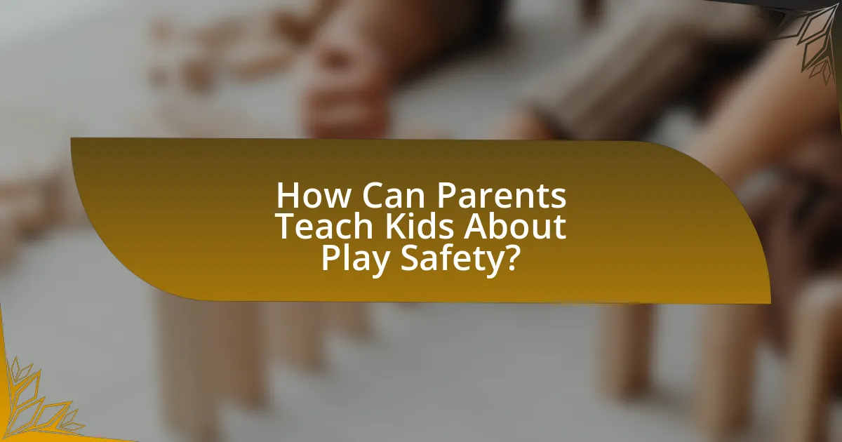 How Can Parents Teach Kids About Play Safety?