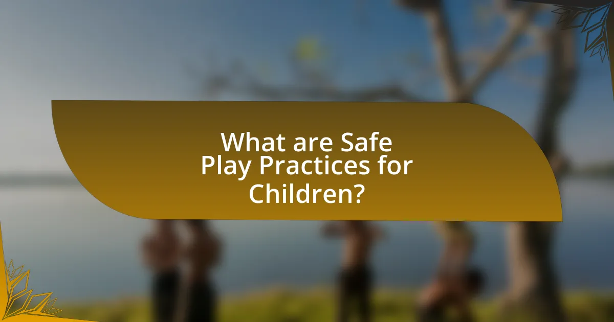 What are Safe Play Practices for Children?