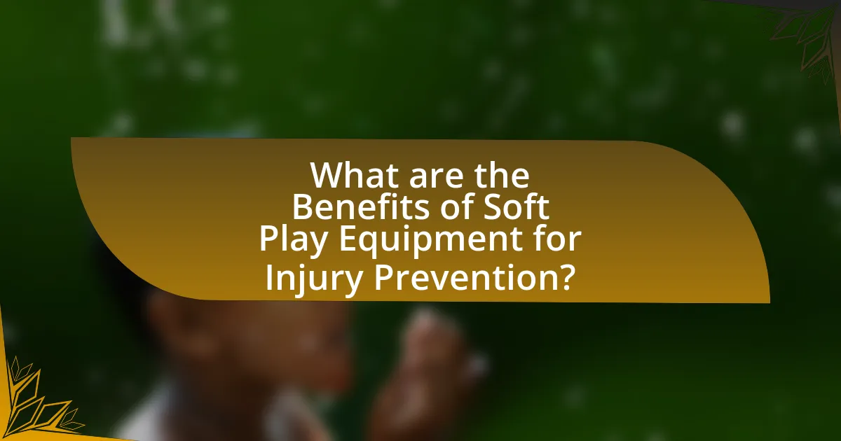What are the Benefits of Soft Play Equipment for Injury Prevention?