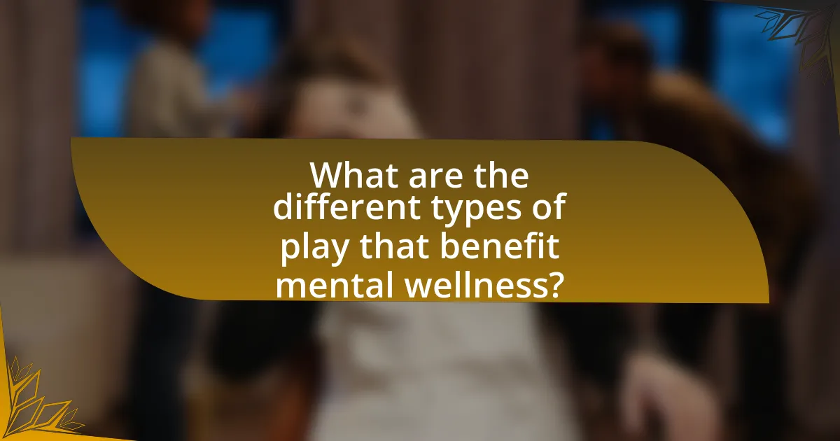 What are the different types of play that benefit mental wellness?