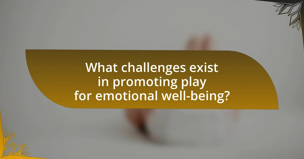 What challenges exist in promoting play for emotional well-being?