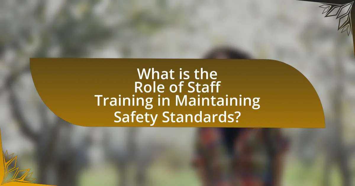 What is the Role of Staff Training in Maintaining Safety Standards?